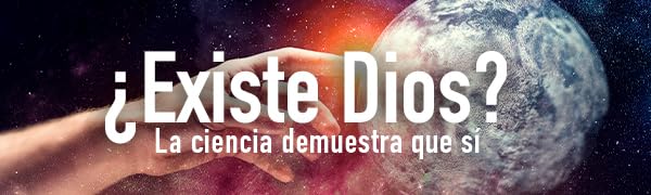 evidencias científicas de la existencia de Dios
